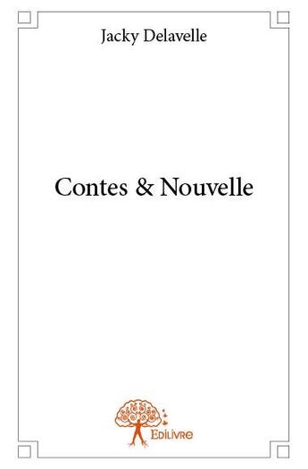 Couverture du livre « Contes & nouvelle » de Jacky Delavelle aux éditions Edilivre