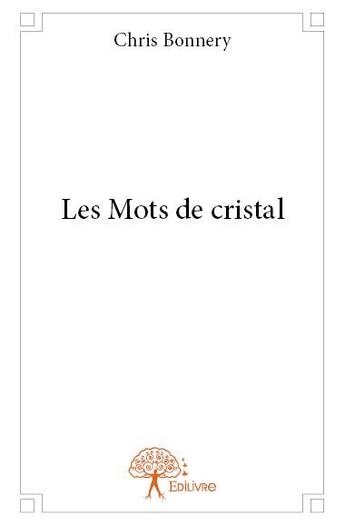 Couverture du livre « Les mots de cristal » de Chris Bonnery aux éditions Edilivre