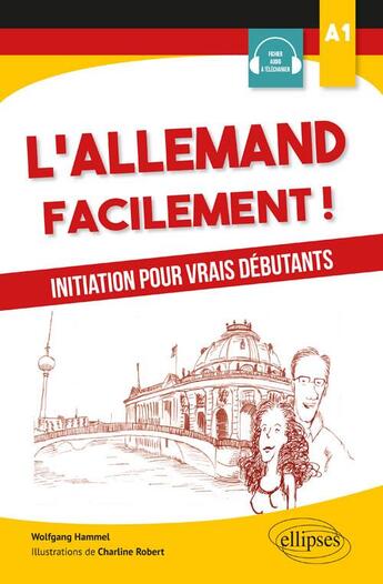 Couverture du livre « L'allemand facilement ! initiation pour vrais débutants ; A1 » de Wolfgang Hammel et Charline Robert aux éditions Ellipses