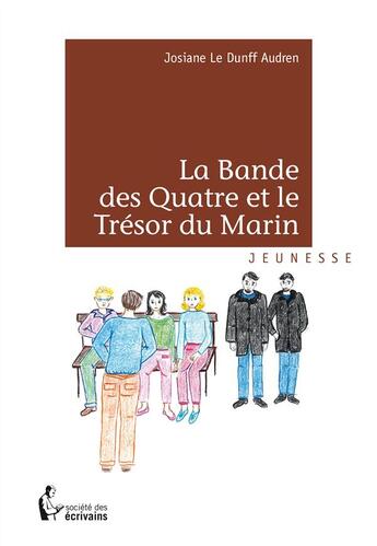 Couverture du livre « La bande des quatre et le trésor du marin » de Josiane Le Dunff Audren aux éditions Societe Des Ecrivains