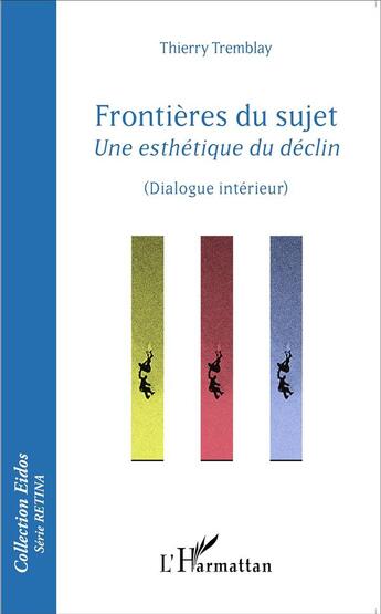 Couverture du livre « Frontières du sujet ; une esthétique du déclin, dialogue interieur » de Thierry Tremblay aux éditions L'harmattan