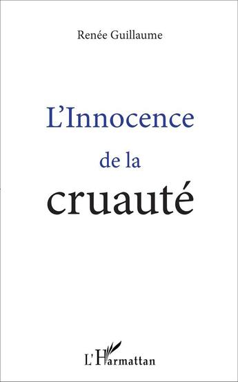 Couverture du livre « L'Innocence de la cruauté » de Renée Guillaume aux éditions L'harmattan