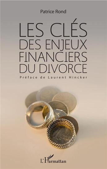 Couverture du livre « Les clés des enjeux financiers du divorce » de Patrice Rond aux éditions L'harmattan