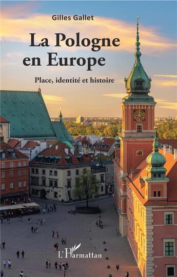 Couverture du livre « La Pologne en europe ; place, identité et histoire » de Gallet Gilles aux éditions L'harmattan