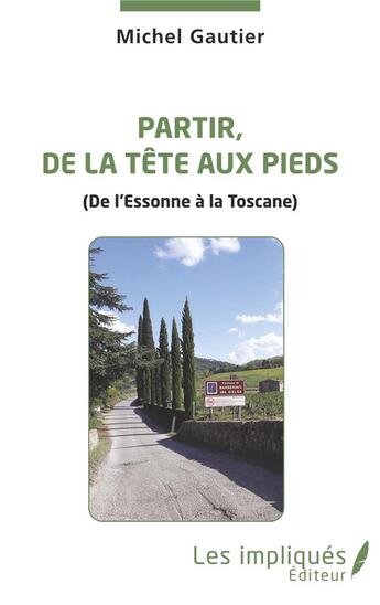 Couverture du livre « Partir de la tête aux pieds (de l'Essonne à la Toscane) » de Michel Gautier aux éditions Les Impliques