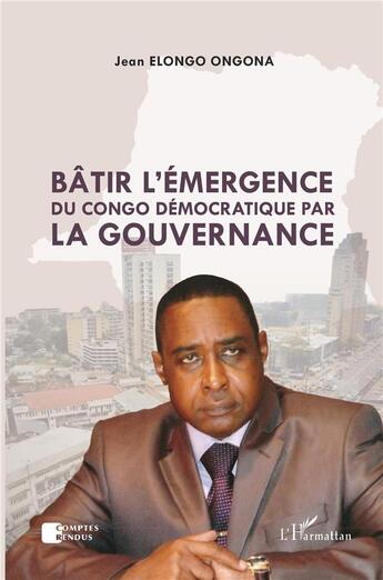 Couverture du livre « Bâtir l'émergence du Congo démocratique par la gouvernance » de Jean Elongo Ongona aux éditions L'harmattan