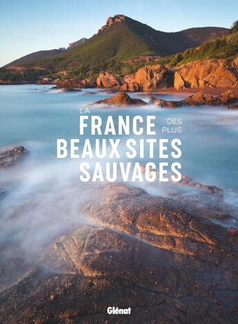 Couverture du livre « La France des plus beaux sites sauvages » de  aux éditions Glenat