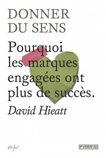 Couverture du livre « Donner du sens ; pourquoi les marques engagées ont plus de succès » de David Hieatt aux éditions Pyramyd