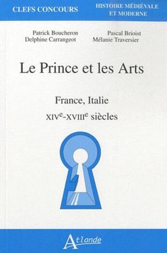 Couverture du livre « Le prince et les arts ; France, Italie, XIV, XVIII siècle » de  aux éditions Atlande Editions