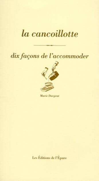 Couverture du livre « Dix façons de le préparer : la cancoillotte » de Marie Dargent aux éditions Les Editions De L'epure