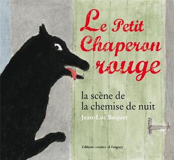 Couverture du livre « Le Petit Chaperon rouge ; la scène de la chemise de nuit » de Jean-Luc Buquet aux éditions Courtes Et Longues