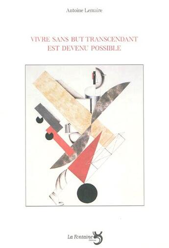 Couverture du livre « Vivre sans but transcendant est devenu possible » de Antoine Lemaire aux éditions La Fontaine