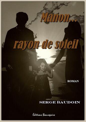 Couverture du livre « Manon... rayon de soleil » de Serge Baudoin aux éditions Beaurepaire