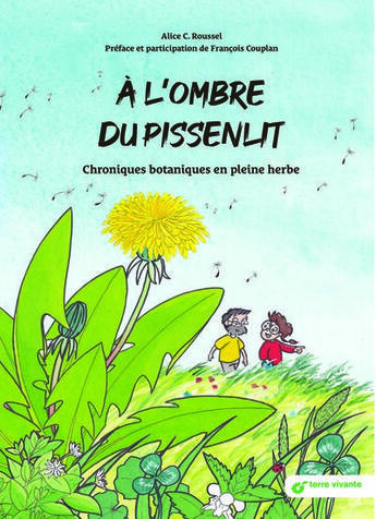 Couverture du livre « A l'ombre du pissenlit : Chroniques botaniques en pleine herbe » de Alice C. Roussel aux éditions Terre Vivante