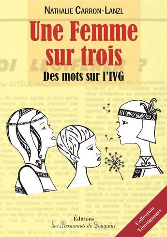 Couverture du livre « Une femme sur trois - des mots sur l'ivg » de Carron Nathalie aux éditions Les Passionnes De Bouquins