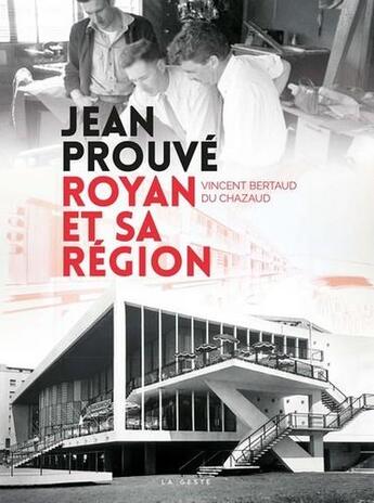 Couverture du livre « Jean Prouvé ; Royan et sa région » de Vincent Bertaud Du Chazaud aux éditions Geste