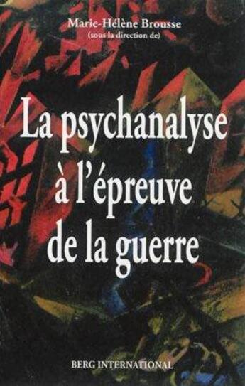 Couverture du livre « La psychanalyse a l'epreuve de la guerre » de Marie-Helene Brousse aux éditions Berg International