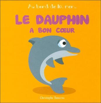 Couverture du livre « Le dauphin a bon coeur » de Christophe Boncens aux éditions Beluga