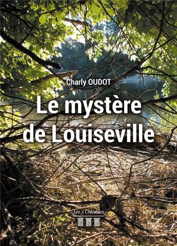 Couverture du livre « Le mystère de Louiseville » de Oudot Charly aux éditions Les Trois Colonnes