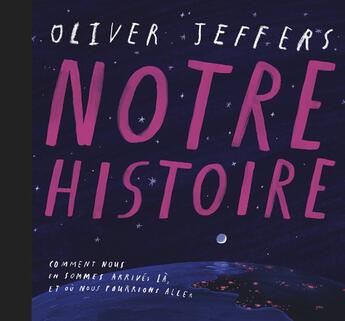 Couverture du livre « Notre histoire : Comment nous en sommes arrivés là, et où nous pourrions aller » de Oliver Jeffers aux éditions Kaleidoscope