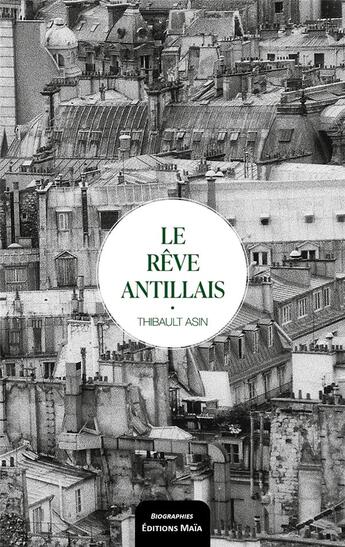 Couverture du livre « Le rêve antillais » de Thibault Asin aux éditions Editions Maia