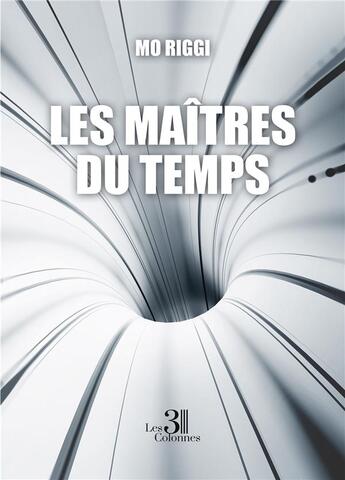 Couverture du livre « Les maîtres du temps » de Mo Riggi aux éditions Les Trois Colonnes