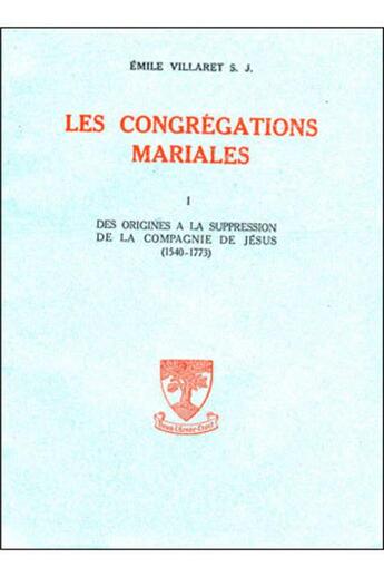 Couverture du livre « Les congrégations mariales Tome 1 ; des origines à la suppression de la compagnie de Jésus (1540-1773) » de Emile Villaret aux éditions Beauchesne