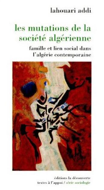 Couverture du livre « Les mutations de la société algérienne ; famille et lien social dans l'Algérie contemporaine » de Lahouari Addi aux éditions La Decouverte