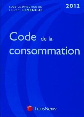 Couverture du livre « Code de la consommation 2012 » de Lauren Leveneur aux éditions Lexisnexis