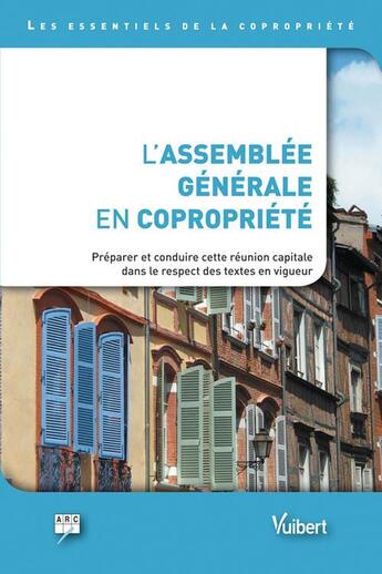 Couverture du livre « L'assemblée générale en copropriété ; préparer et conduire cette réunion capitale dans le respect des textes en vigueur » de  aux éditions Vuibert