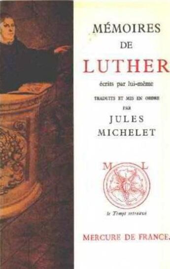 Couverture du livre « Memoires de luther ecrits par lui-meme / correspondance [extraits inedits] » de Luther/Mettra aux éditions Mercure De France