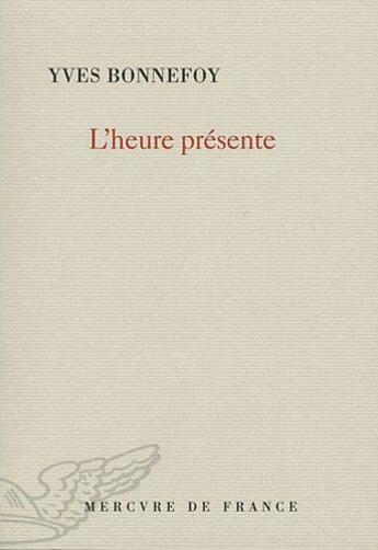 Couverture du livre « L'heure présente » de Yves Bonnefoy aux éditions Mercure De France