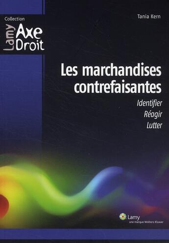 Couverture du livre « Les marchandises contrefaisantes ; identifier, réagir, lutter » de Tania Kern aux éditions Lamy