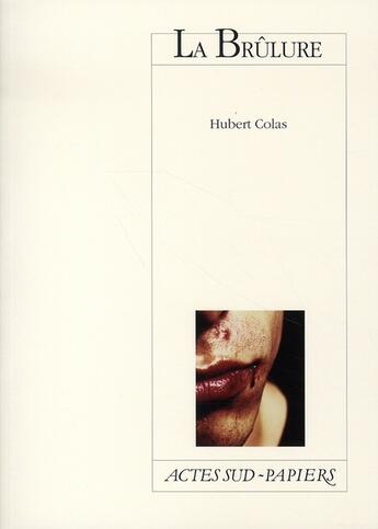 Couverture du livre « La brûlure » de Hubert Colas aux éditions Actes Sud-papiers