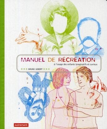 Couverture du livre « Petit manuel de récréation à l'usage des enfants imaginatifs et curieux » de Bruno Gibert aux éditions Autrement