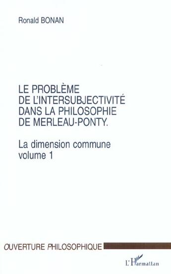 Couverture du livre « Le probleme de l'intersubjectivite dans la philosophie de merleau-ponty - la dimension commune. volu » de Ronald Bonan aux éditions L'harmattan