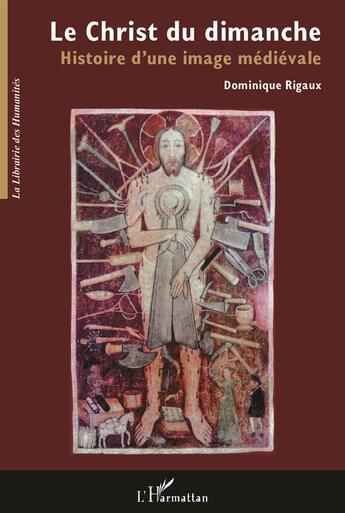 Couverture du livre « Le christ du dimanche - histoire d'une image medievale » de Dominique Rigaux aux éditions L'harmattan