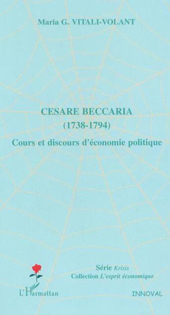 Couverture du livre « Cesare Beccaria (1738-1794) : Cours et discours d'économie politique » de Maria G. Vitali-Volant aux éditions L'harmattan