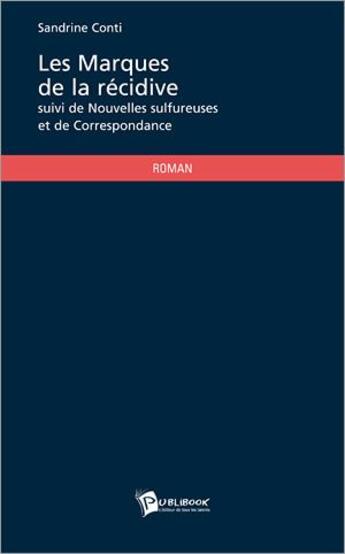 Couverture du livre « Les marques de la récidive ; nouvelles sulfureuses ; correspondance » de Sandrine C. aux éditions Publibook