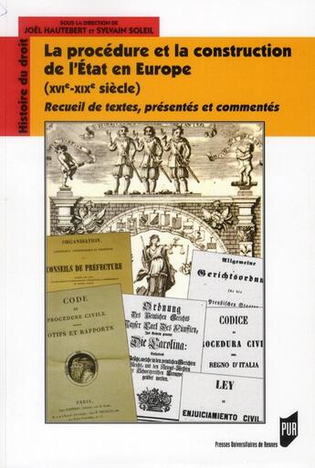 Couverture du livre « La procédure et la construction de l'État en Europe (XVIe-XIXe siècle) ; recueil de textes, présentés et commentés » de Joel Hautebert et Sylvain Soleil aux éditions Pu De Rennes