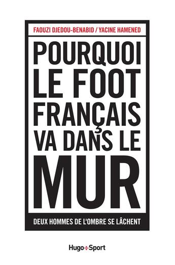 Couverture du livre « Pourquoi le foot français va dans le mur » de Faouzi Djedou-Benabid et Yacine Hamened aux éditions Hugo Sport