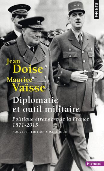 Couverture du livre « Diplomatie et outil militaire ; politique étrangère, 1871-2015 » de Maurice Vaïsse et Jean Doise aux éditions Points