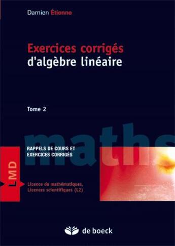 Couverture du livre « Exercices corrigés d'algèbre linéaire Tome 2 » de Damien Etienne aux éditions De Boeck Superieur