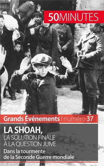 Couverture du livre « La Shoah, la solution finale à la question juive : dans la tourmente de la Seconde Guerre mondiale » de Christel Lamboley aux éditions 50minutes.fr