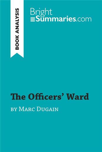 Couverture du livre « The Officers' Ward by Marc Dugain (Book Analysis) : Detailed Summary, Analysis and Reading Guide » de Bright Summaries aux éditions Brightsummaries.com