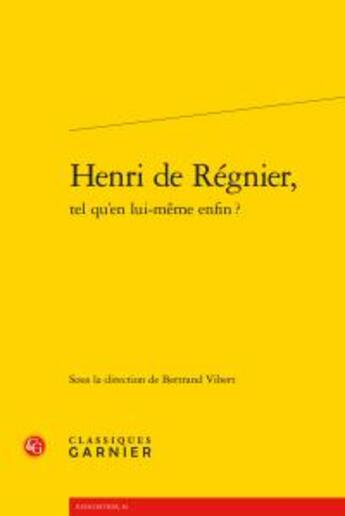 Couverture du livre « Henri de Régnier, tel qu'en lui-même enfin ? » de  aux éditions Classiques Garnier