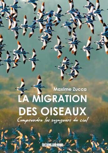 Couverture du livre « La migration des oiseaux : comprendre les voyageur » de Maxime Zucca aux éditions Sud Ouest Editions