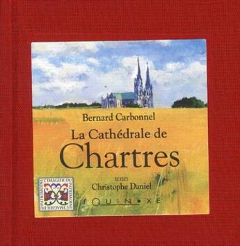 Couverture du livre « La cathédrale de Chartres » de Bernard Carbonnel et Christophe Daniel aux éditions Equinoxe