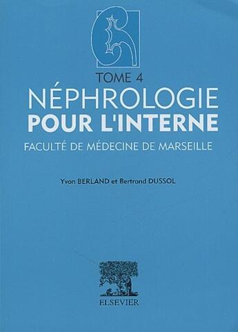 Couverture du livre « Néphrologie pour l'interne t.4 » de Bertrand Dussol et Yvon Berland aux éditions Elsevier-masson