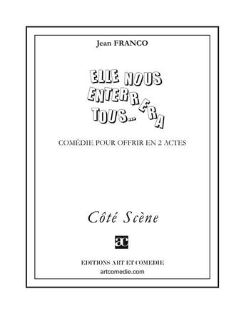 Couverture du livre « Elle nous enterrera tous... » de Jean Franco aux éditions Art Et Comedie